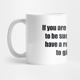 If you are lucky enough to be successful, you have a responsibility to give back Mug